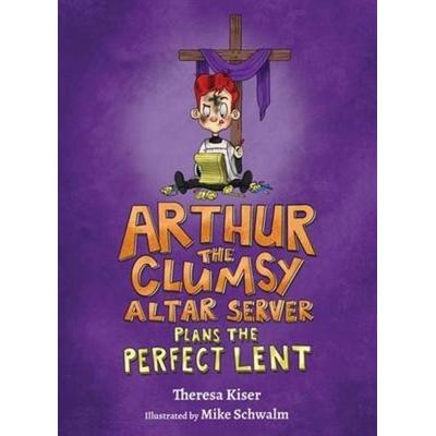 Arthur the Clumsy Altar Server Plans the Perfect Lent, Gebundene Ausgabe von Theresa Kiser, Our Sunday Visitor, 978-1-63966-030-8