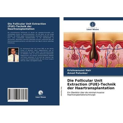 Die Follicular Unit Extraction (FUE)-Technik der Haartransplantation, Taschenbuch von Krishnanunni Nair,Amod Patankar, Verlag Unser Wissen,