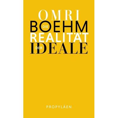 Die Realität der Ideale, Gebundene Ausgabe von Omri Boehm,Michael Adrian, Propyläen, 978-3-549-11005-8