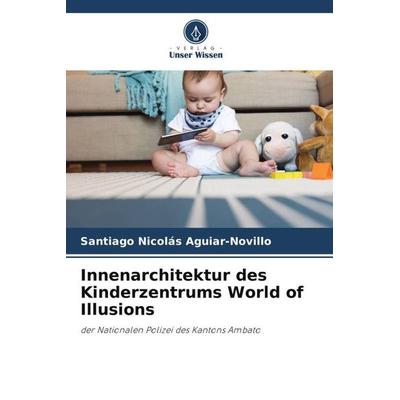 Innenarchitektur des Kinderzentrums World of Illusions, Taschenbuch von Santiago Nicolás Aguiar-Novillo, Verlag Unser Wissen, 978-620-4-99642-4