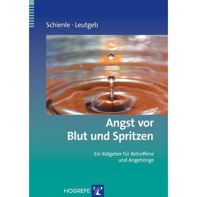 Angst vor Blut und Spritzen, Taschenbuch von Anne Schienle,Verena Leutgeb, Hogrefe Verlag, 978-3-8017-2596-9