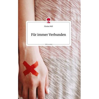 Für immer Verbunden. Life is a Story - story.one, Gebundene Ausgabe von Florian Müll, Story.one publishing, 978-3-7108-0619-3