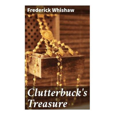 Clutterbuck's Treasure, Taschenbuch von Frederick Whishaw, Good Press, 978-80-272-9900-3