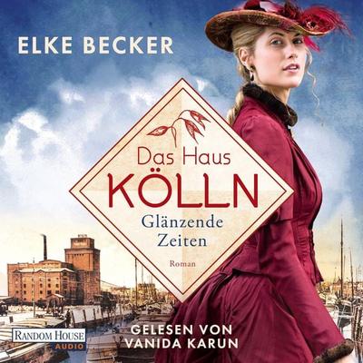Das Haus Kölln. Glänzende Zeiten - Elke Becker, Audio, 9783837166170