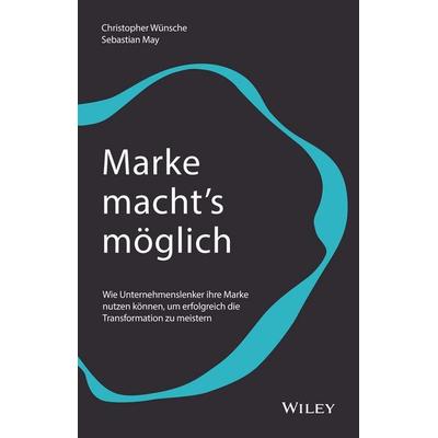 Marke macht's möglich, Gebundene Ausgabe von Christopher Wünsche,Sebastian May, Wiley-VCH, 978-3-527-51090-0