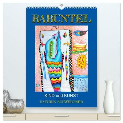 RABUNTEL KIND und KUNST inszeniert von KATHRIN SCHWERTNER (hochwertiger Premium Wandkalender 2027 DIN A2 hoch), Kunstdruck in Hochglanz