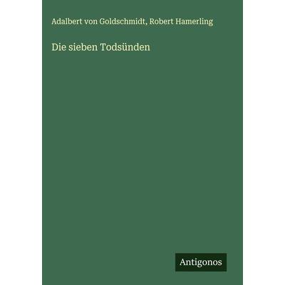 Die sieben Todsünden, Gebundene Ausgabe von Adalbert Goldschmidt,Robert Hamerling, Antigonos Verlag, 978-3-386-70527-1