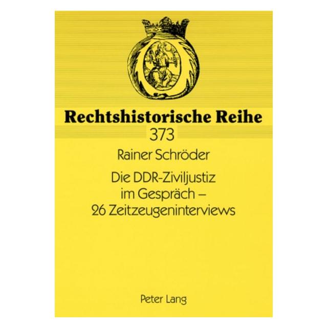 Peter Lang Die DDR-Ziviljustiz im Gespräch - 26 Zeitzeugeninterviews (Deutsch, Softcover, Rainer Schröder) (8303189)