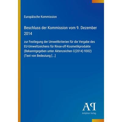 Beschluss der Kommission vom 9. Dezember 2014, Taschenbuch von Europäische Kommission, Antiphon Verlag, 978-3-387-94552-2