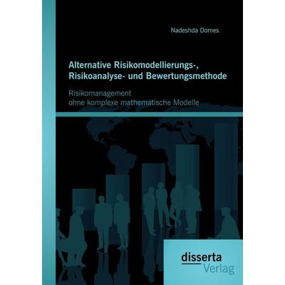 Alternative Risikomodellierungs-, Risikoanalyse- und Bewertungsmethode: Risikomanagement ohne komplexe mathematische Modelle, Taschenbuch von Nadeshda