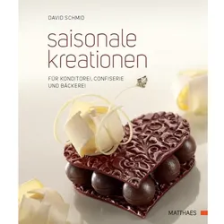 Saisonale Kreationen für Konditorei, Confiserie und Bäckerei, Ratgeber von David Schmid