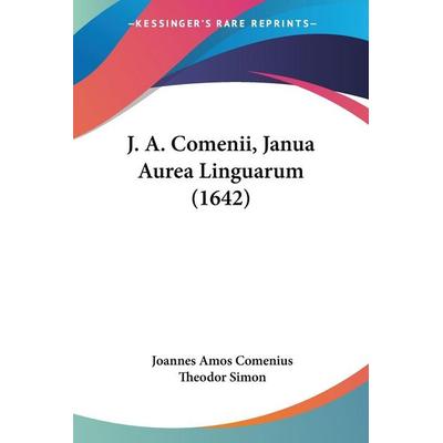 J. A. Comenii, Janua Aurea Linguarum (1642), Taschenbuch von Joannes Amos Comenius,Theodor Simon, Kessinger Publishing, LLC, 978-1-120-30338-7