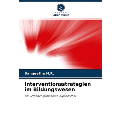 Interventionsstrategien im Bildungswesen, Taschenbuch von Sangeetha N. R., Verlag Unser Wissen, 978-620-4-22704-7