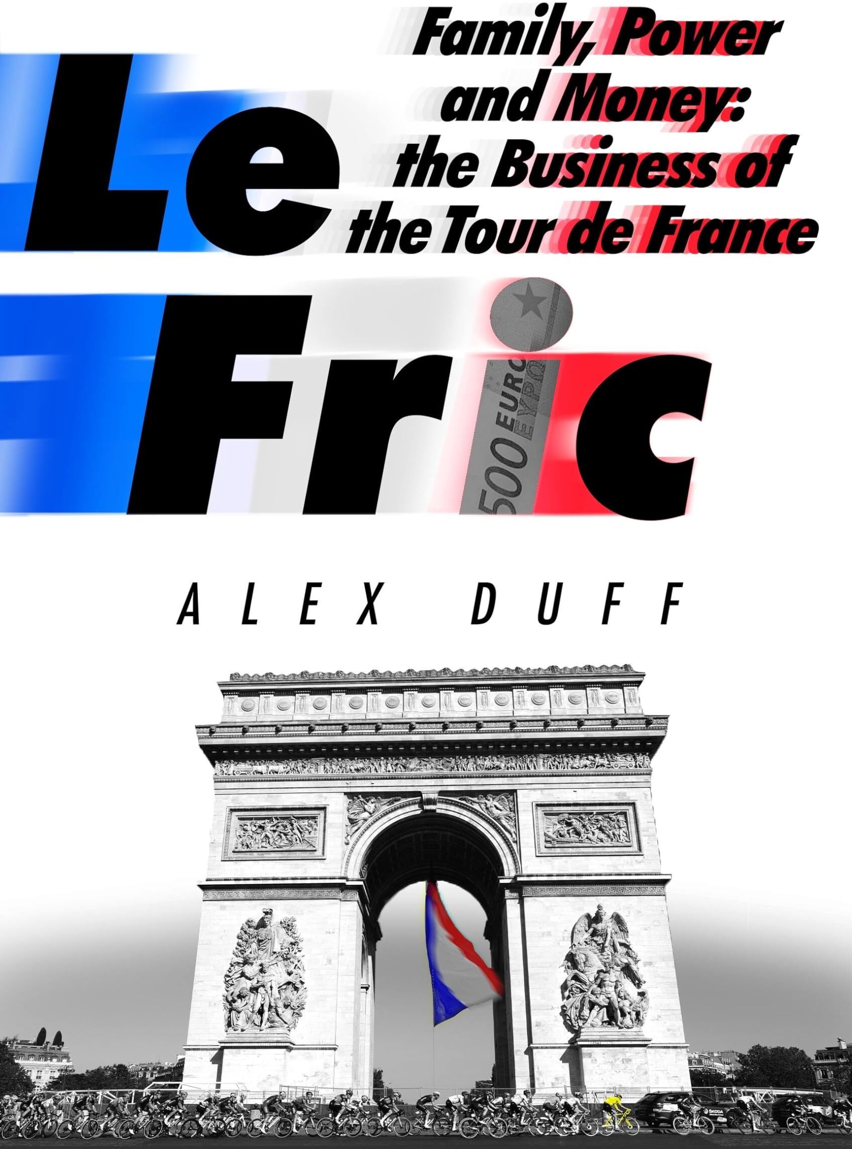 Alex Duff - Le Fric: Family, Power and Money: The Business of the Tour de France - Preis vom 30.09.2026 09:01:18 h