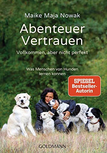 Nowak, Maike Maja - Abenteuer Vertrauen: Vollkommen, aber nicht perfekt - Was Menschen von Hunden lernen können - Preis vom 02.10.2026 23:42:20 h