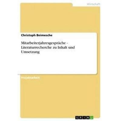 Mitarbeiterjahresgespräche - Literaturrecherche zu Inhalt und Umsetzung, Taschenbuch von Christoph Beimesche, GRIN, 978-3-656-30097-7