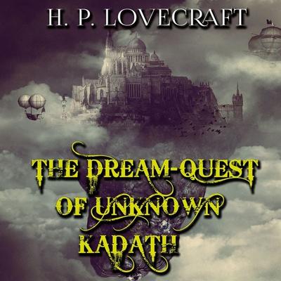 The Dream-Quest of Unknown Kadath - Howard Phillips Lovecraft, Audio, 4099995310641