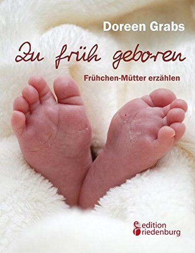Doreen Grabs - Zu früh geboren - Frühchen-Mütter erzählen - Preis vom 04.10.2026 03:51:26 h