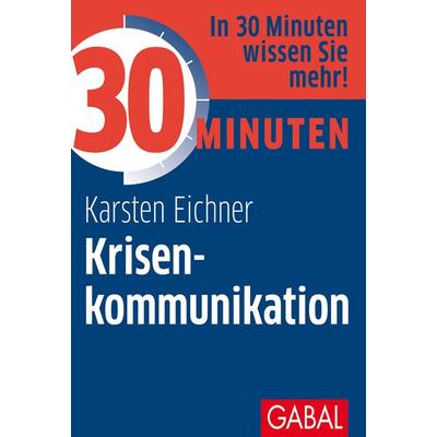 30 Minuten Krisenkommunikation, Taschenbuch von Karsten Eichner, Gabal, 978-3-96739-081-0
