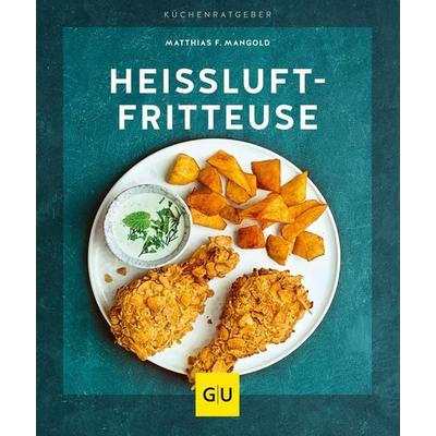 Heißluft-Fritteuse, Taschenbuch von Matthias F. Mangold, Gräfe und Unzer Verlag GmbH, 978-3-8338-6799-6
