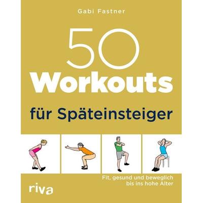 50 Workouts für Späteinsteiger, Taschenbuch von Gabi Fastner, Riva, 978-3-7423-1992-0
