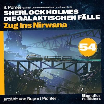 Zug ins Nirwana (Sherlock Holmes - Die galaktischen Fälle, Folge 54) - Arthur Conan Doyle,S. Pomej, Audio, 9783991746614