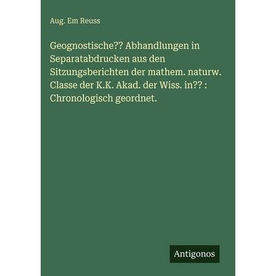 Geognostische?? Abhandlungen in Separatabdrucken aus den Sitzungsberichten der mathem. naturw. Classe der K.K. Akad. der Wiss. in?? : Chronologisch