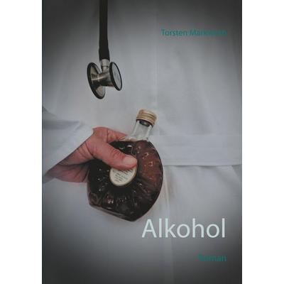 Alkohol, Taschenbuch von Torsten Markwirth, Twentysix Crime, 978-3-7407-4634-6
