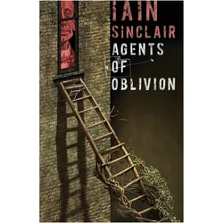 Agents of Oblivion, Belletristik von Iain Sinclair