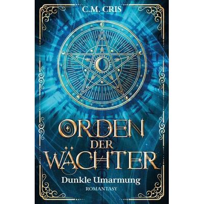 Orden der Wächter, Taschenbuch von C.M. Cris, Tredition, 978-3-347-91841-2