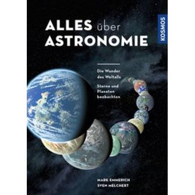Alles über Astronomie, Gebundene Ausgabe von Mark Emmerich,Sven Melchert, Franckh-Kosmos