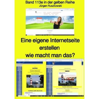 Eine eigene Internetseite erstellen - wie macht man das? - Band 113e farbig in der gelben Reihe bei Jürgen Ruszkowski, Taschenbuch von Jürgen