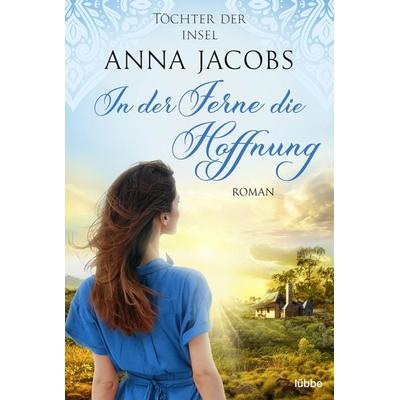 Töchter der Insel - In der Ferne die Hoffnung, Taschenbuch von Anna Jacobs, Lübbe
