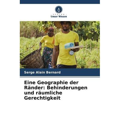Eine Geographie der Ränder: Behinderungen und räumliche Gerechtigkeit, Taschenbuch von Serge Alain BERNARD, Verlag Unser Wissen, 978-620-6-24652-7