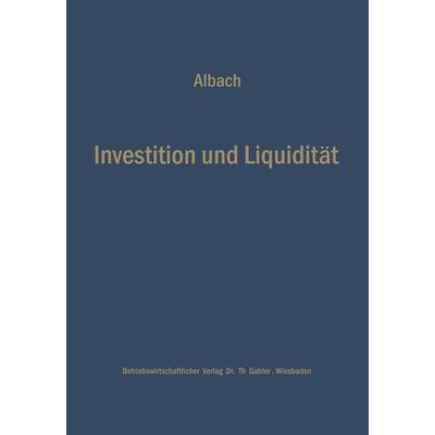 Investition und Liquidität, Taschenbuch von Horst Albach, Betriebswirtschaftlicher Verlag Gabler, 978-3-663-03070-6