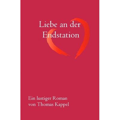 Liebe an der Endstation, Taschenbuch von Thomas Kappel, Epubli, 978-3-7531-1153-7