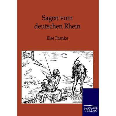 Sagen vom deutschen Rhein, Taschenbuch von Else Franke, Salzwasser, 978-3-8460-0183-7