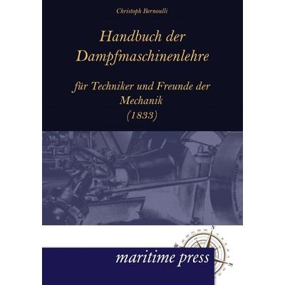Handbuch der Dampfmaschinenlehre für Techniker und Freunde der Mechanik, Taschenbuch von Christoph Bernoulli, Maritimepress, 978-3-95427-016-3