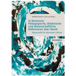 In Resonanz: Pädagogische, didaktische und wissenschaftliche Reflexionen über Musik, Fachbücher von Gabriele Hofmann, Julia Lutz