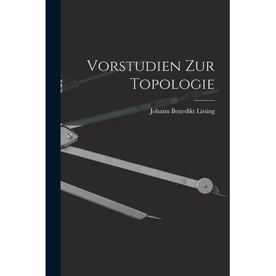 Vorstudien zur Topologie, Taschenbuch von Johann Benedikt Listing, Legare Street Press, 978-1-01-621867-2