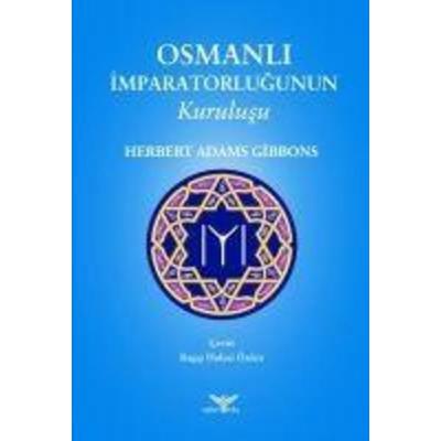 Osmanli Imparatorlugunun Kurulusu, Taschenbuch von Herbert Adams Gibbons, Altinordu Yayinlari
