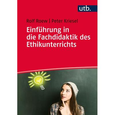 Einführung in die Fachdidaktik des Ethikunterrichts, Taschenbuch von Rolf Roew,Peter Kriesel, Utb GmbH, 978-3-8252-4758-4