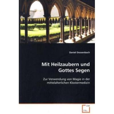 Dossenbach, D: Mit Heilzaubern und Gottes Segen, Taschenbuch von Daniel Dossenbach, VDM, 978-3-639-11089-0