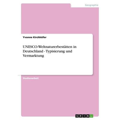 UNESCO-Weltnaturerbestätten in Deutschland - Typisierung und Vermarktung, Taschenbuch von Yvonne Kirchhöfer, GRIN, 978-3-640-21942-1