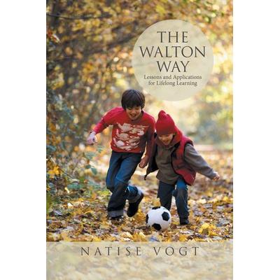 The Walton Way, Lessons and Applications for Lifelong Learning, Taschenbuch von Natise Vogt, Xlibris, 978-1-5245-6528-2
