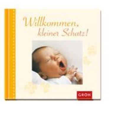 Willkommen, kleiner Schatz, Gebundene Ausgabe von Irmgard Erath, Groh