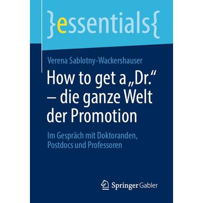 How to get a „Dr.“ – die ganze Welt der Promotion, Taschenbuch von Verena Sablotny-Wackershauser, Springer Fachmedien Wiesbaden GmbH,