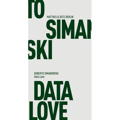 Data Love, Taschenbuch von Roberto Simanowski, Matthes & Seitz, 978-3-95757-023-9