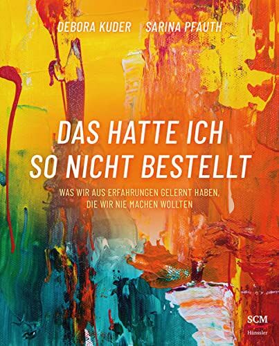 Debora Kuder - Das hatte ich so nicht bestellt: Was wir aus Erfahrungen gelernt haben, die wir nie machen wollten - Preis vom 02.10.2026 23:42:20 h
