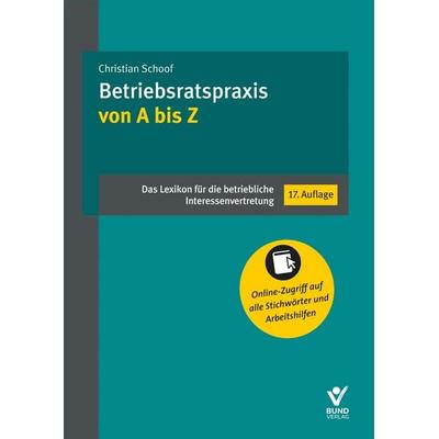 Betriebsratspraxis von A bis Z, Taschenbuch von Christian Schoof, Bund-Verlag GmbH, 978-3-7663-7602-2